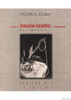 İbrahim Demirel Fotoğrafları Üzerine Bir İnceleme; A Study of İbrahim Demirel's Photographs
