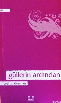  Güllerin Ardından | Nurettin Durman | İlke Yayıncılık | 9799757105489 | 