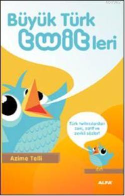 Büyük Türk Twitleri; Türk Twitırcılardan zeki, zarif ve zevkli sözler!
