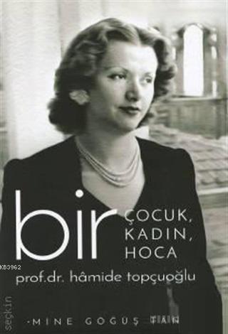 Bir Çocuk, Bir Kadın, Bir Hoca Prof. Dr. Hamide Topçuoğlu