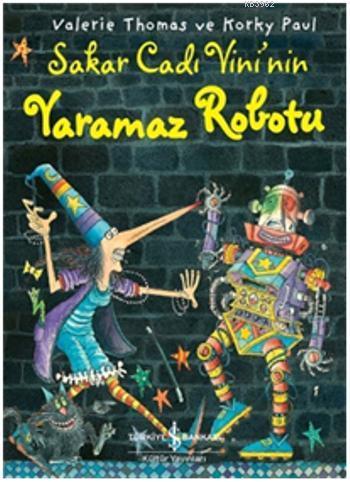  Sakar Cadı Vininin Yaramaz Robotu | Sakar Cadı Vininin Yaramaz Robotu | Valerie Thomas | Bülent O Doğan | Korky Paul | Türkiye İş Bankası Kültür Yayınları | 9786053321699 