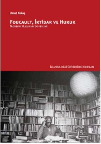 Foucault, İktidar ve Hukuk; Modern Hukukun Soybilimi
