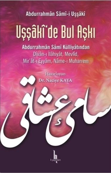 Uşşaki'de Bul Aşkı; Abdurrahman Sami Külliyatından Divan-ı İlahiyat Mevlid Mir'at-ı Eyyam, Name-i Muharrem