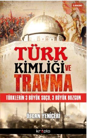 Türk Kimliği ve Travma; Türklerin 3 Büyük Suçu, 3 Büyük Bozgun