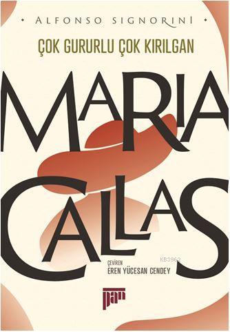 Maria Callas /Çok Gururlu Çok Kırılgan