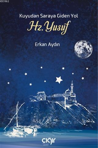  Kuyudan Saraya Giden Yol Hz Yusuf | Erkan Aydın | Çığır Yayınları | 9786257810999 | 