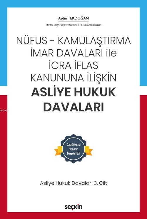 Nüfus - Kamulaştırma - İmar Davaları ile  İcra İflas Kanununa İlişkin Asliye Hukuk Davaları C:3; Dava Dilekçesi ve Karar Örnekleri Ekli