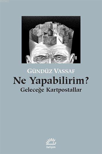  Ne Yapabilirim Geleceğe Kartpostallar | Ne Yapabilirim Geleceğe Kartpostallar | Gündüz Vassaf | Kıvanç Koçak | Suat Aysu | Burçin Gönül | İletişim Yayınları | 9789750520099 
