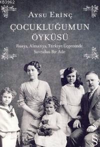 Çocukluğumun Öyküsü; Rusya, Almanya, Türkiye Üçgeninde Savrulan Bir Aile