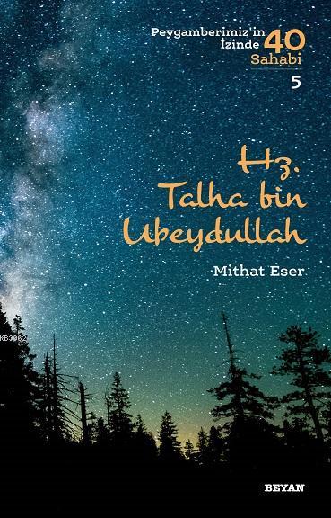  Hz Talha bin Ubeydullah Peygamberimizin İzinde 40 Sahabi/5 | Mithat Eser | Beyan Yayınları | 9789754739299 | 