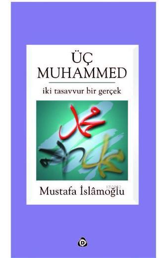 Üç Muhammed; İki Tasavvur Bir Gerçek